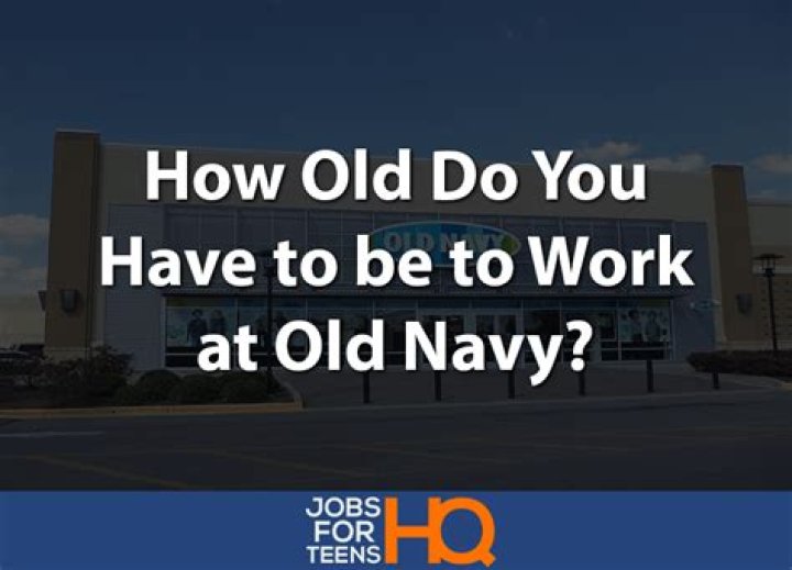 How Old do you have to be to Work at Old Navy? (Jobs For Teens)