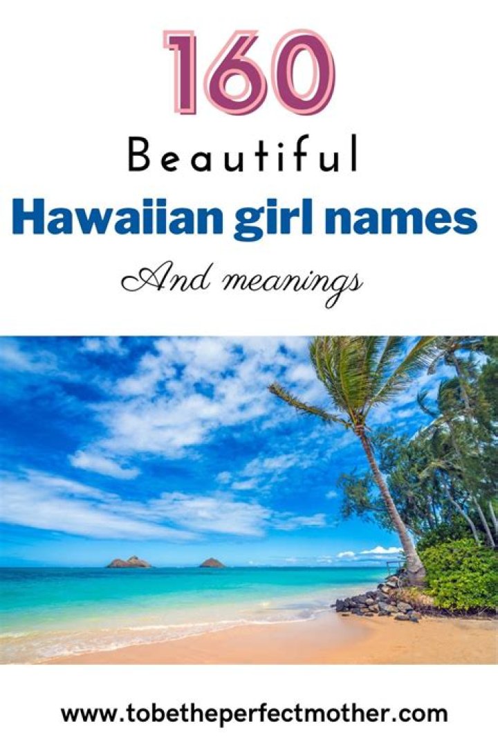 Top Hawaiian Names For Girls: A Guide To Meaningful And Beautiful Choices