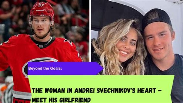 Uncover The Truth About Russian NHL Star Andrei Svechnikov's Dating Life