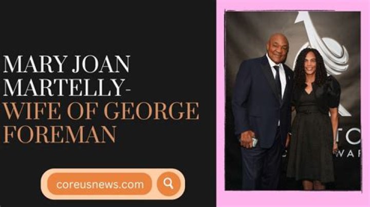 Unveiling The Enduring Legacy Of George Foreman And Mary Joan Martelly